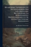 Cover-Bild zum Titel 'Belangrijke Tafereelen Uit De Geschiedenis Der Lijfstraffelijke Regtspleging En Merkwaardige Bijzonderheden Uit De Levens Van Geheime Misdadigen' von 'Jan Bastijaan Christemeijer'