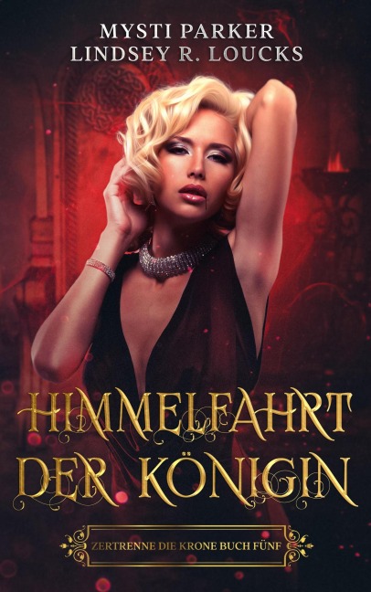 Himmelfahrt der Königin (Zertrenne die Krone, #5) - Lindsey R. Loucks, Mysti Parker