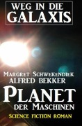 Cover-Bild zum Titel 'Planet der Maschinen: Weg in die Galaxis' von 'Alfred Bekker, Margret Schwekendiek'