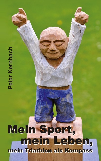 Mein Sport, mein Leben, mein Triathlon als Kompass - Peter Kernbach