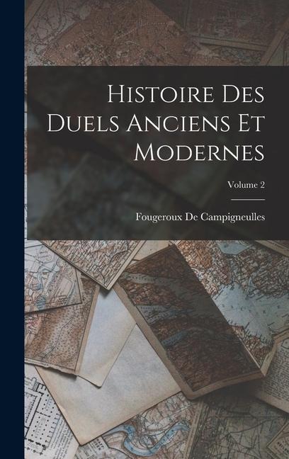 Histoire Des Duels Anciens Et Modernes; Volume 2 - Fougeroux De Campigneulles