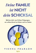 Cover-Bild zum Titel 'Deine Familie ist nicht dein Schicksal' von 'Vienna Pharaon'