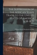 Cover-Bild zum Titel 'The Suppression of the African Slave Trade to the United States of America 1638-1870; Volume I' von 'William Edward Burghardt Du Bois'