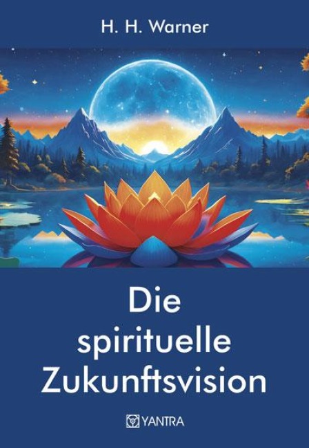 Die spirituelle Zukunftsvision - H H Warner