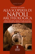 Cover-Bild zum Titel 'Alla scoperta di Napoli archeologica. Statue, necropoli, templi: i siti archeologici che raccontano la grande storia partenopea' von 'Giovanni Liccardo'