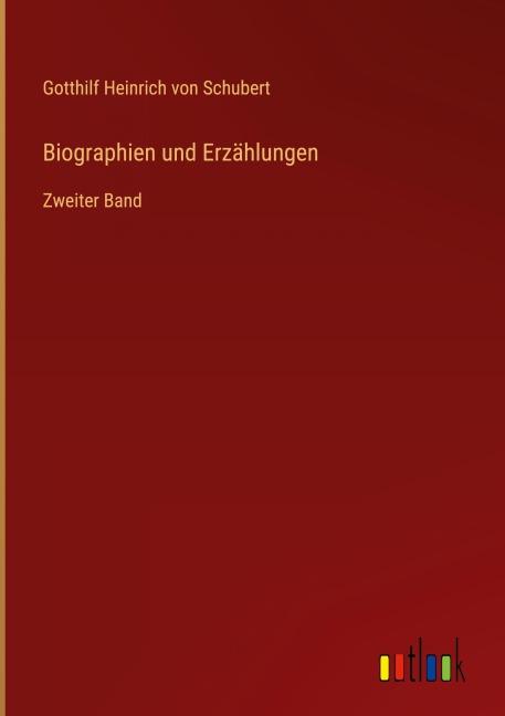 Biographien und Erzählungen - Gotthilf Heinrich Von Schubert