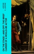 Cover-Bild zum Titel 'On the Stage--and Off: The Brief Career of a Would-Be Actor' von 'Jerome K. Jerome'