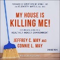 My House Is Killing Me! Lib/E: A Complete Guide to a Healthier Indoor Environment (2nd Edition) - Elizabeth Matsui, Jonathan M. Samet