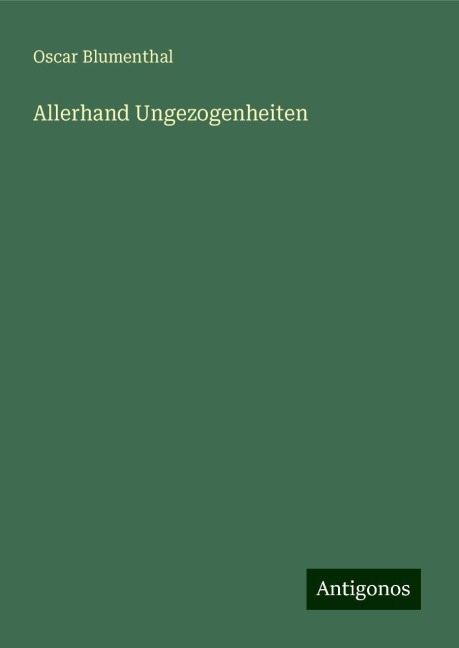 Allerhand Ungezogenheiten - Oscar Blumenthal