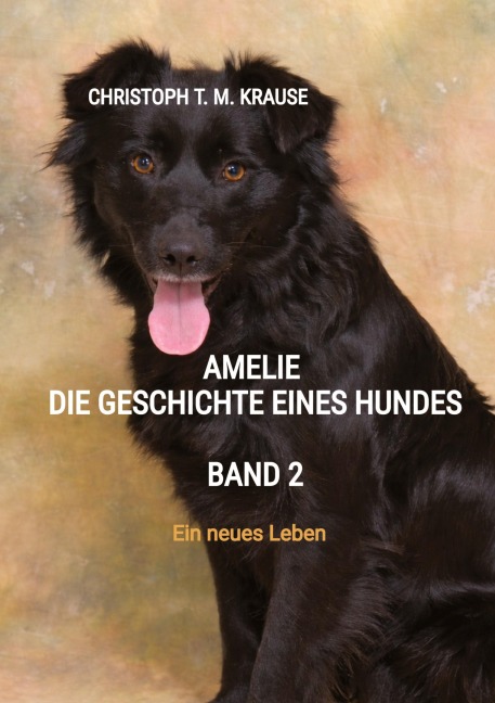 Amelie - Die Geschichte eines Hundes -  Band 2 - Christoph T. M. Krause