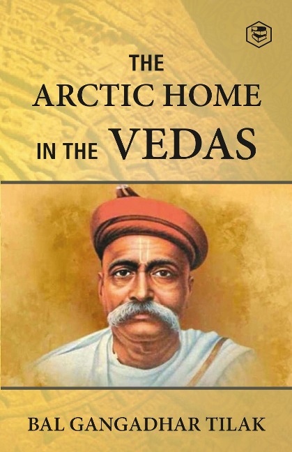 The Arctic Home In The Vedas - Bal Gangadhar Tilak