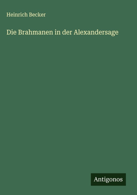 Die Brahmanen in der Alexandersage - Heinrich Becker