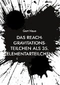 Das Reach-Gravitations-Teilchen als 35. Elementarteilchen - Gert Naue