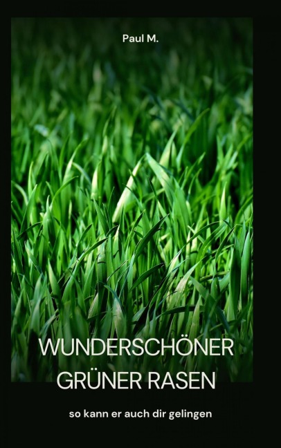 wunderschöner grüner Rasen - Paul M.