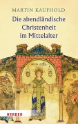 Die abendländische Christenheit im Mittelalter - Martin Kaufhold