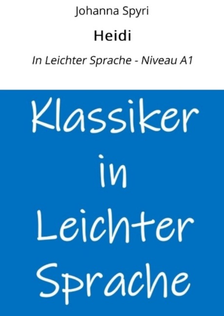 Heidi: In Leichter Sprache - Niveau A1 - Johanna Spyri