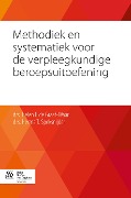Methodiek En Systematiek Voor de Verpleegkundige Beroepsuitoefening - Helen I De Graaf- Waar, Herma T Speksnijder