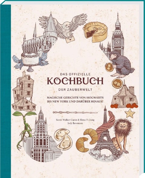 Harry Potter: Das offizielle Kochbuch der Zauberwelt: Magische Gerichte von Hogwarts bis New York und darüber hinaus! - Sarah Walker-Caron, Elena P. Craig, Jody Revenson