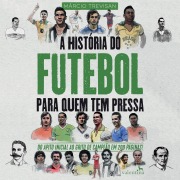 A História do Futebol para Quem Tem Pressa - Márcio Trevisan