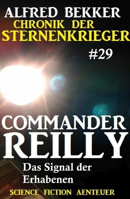 Commander Reilly 29: Das Signal der Erhabenen: Chronik der Sternenkrieger - Alfred Bekker
