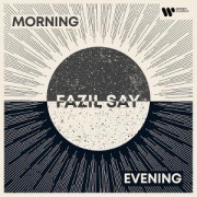 Cover-Bild zum Titel 'Morning and Evening' von 'Fazil Say'