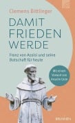 Cover-Bild zum Titel 'Damit Frieden werde - Franz von Assisi und seine Botschaft für heute' von 'Clemens Bittlinger'