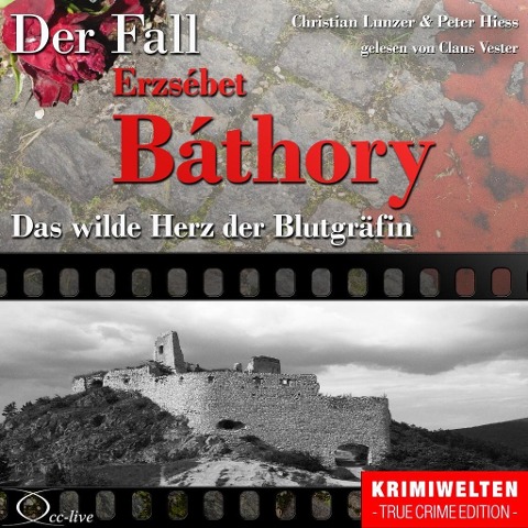 Das wilde Herz der Blutgräfin - Der Fall Erzsébet Báthory - Peter Hiess, Christian Lunzer