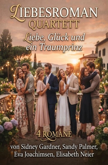 Liebesroman Quartett: Liebe, Glück und ein Traumprinz: 4 Romane - Sidney Gardner, Elisabeth Neier, Sandy Palmer, Eva Joachimsen