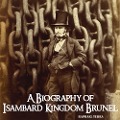 A Biography of Isambard Kingdom Brunel - Raphael Terra