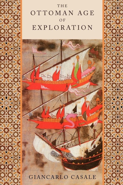 The Ottoman Age of Exploration - Giancarlo Casale