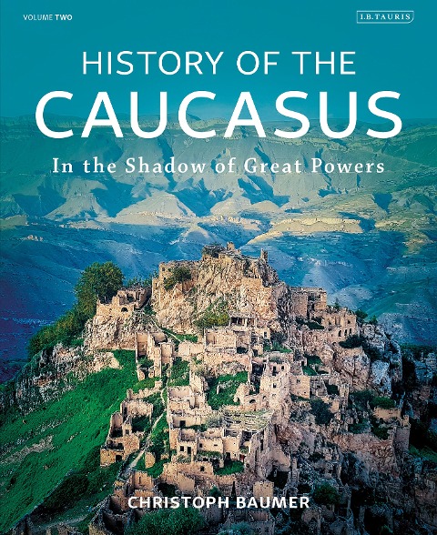 History of the Caucasus Volume 2 - Christoph Baumer