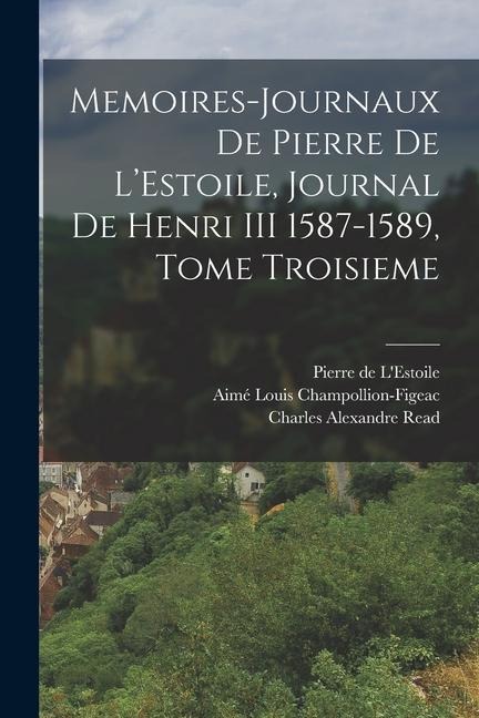 Memoires-Journaux de Pierre de L'Estoile, Journal de Henri III 1587-1589, Tome Troisieme - 