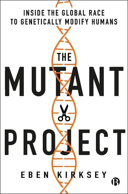 The Mutant Project - Eben Kirksey