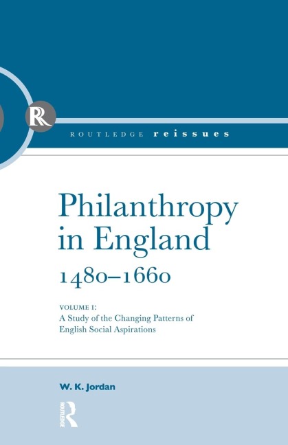 Philanthropy in England, 1480 - 1660 - W. K. Jordan
