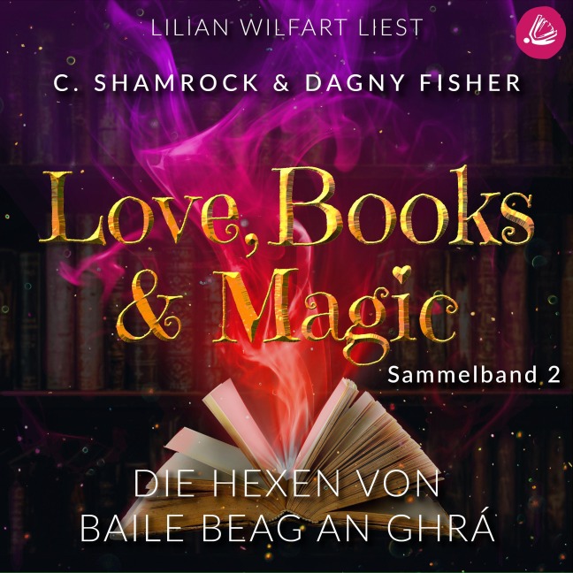 Die Hexen von Baile Beag an Ghrá: Love, Books & Magic - Sammelband 2 (Sammelbände Love, Books & Magic) - Dagny Fisher, C. Shamrock