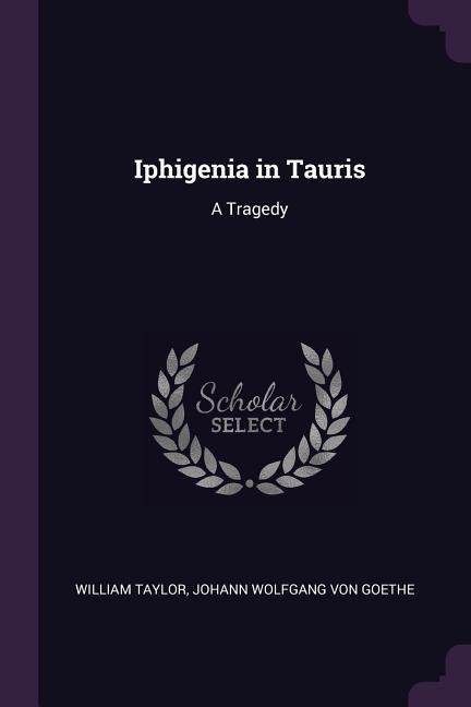 Iphigenia in Tauris - William Taylor, Johann Wolfgang von Goethe