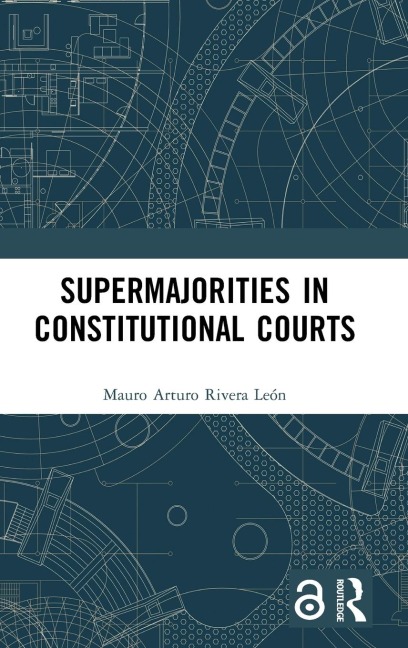 Supermajorities in Constitutional Courts - Mauro Arturo Rivera León