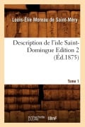 Cover-Bild zum Titel 'Description de l'Isle Saint-Domingue. Édition 2, Tome 1 (Éd.1875)' von 'Louis-Élie Moreau de Saint-Méry'