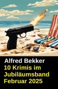 10 Krimis im Jubiläumsband Februar 2025 - Alfred Bekker