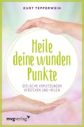Cover-Bild zum Titel 'Heile deine wunden Punkte' von 'Kurt Tepperwein'