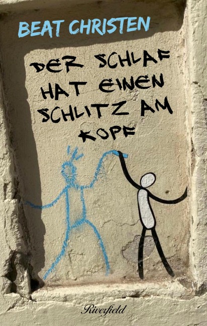 Der Schlaf hat einen Schlitz am Kopf - Beat Christen