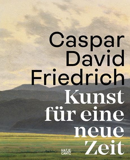 Caspar David Friedrich. Kunst für eine neue Zeit - 