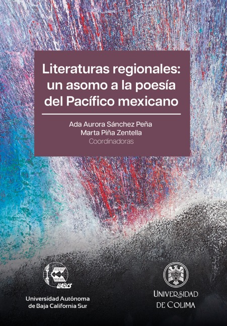 Literaturas regionales: un asomo a la poesía del Pacífico mexicano - Ada Aurora Sánchez Peña, Santos Javier Velázquez Hernández, Francisco Fernando Meza Sánchez, Erick Zapién García, Ramón Moreno Rodríguez