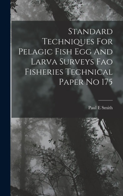 Standard Techniques For Pelagic Fish Egg And Larva Surveys Fao Fisheries Technical Paper No 175 - Paul E. Smith