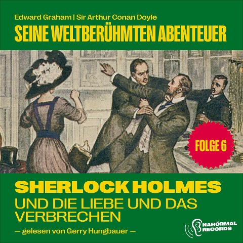 Sherlock Holmes und die Liebe und das Verbrechen (Seine weltberühmten Abenteuer, Folge 6) - Arthur Conan Doyle, Edward Graham