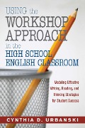 Using the Workshop Approach in the High School English Classroom - Cynthia D. Urbanski