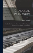 Cover-Bild zum Titel 'Gradus ad Parnassum; ou, L'art de toucher le piano, démontré par des exercices dans le style sévère et dans le style élégant; Volume 1' von 'Muzio Clementi'