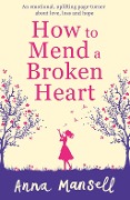 Cover-Bild zum Titel 'How To Mend a Broken Heart' von 'Anna Mansell'