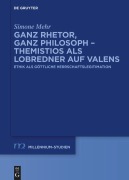 Cover-Bild zum Titel 'Ganz Rhetor, ganz Philosoph - Themistios als Lobredner auf Valens' von 'Simone Mehr'