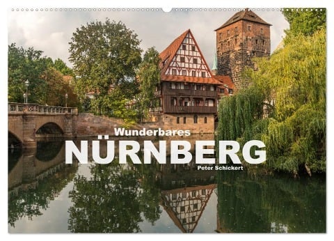 Wunderbares Nürnberg (Wandkalender 2024 DIN A2 quer), CALVENDO Monatskalender - Peter Schickert